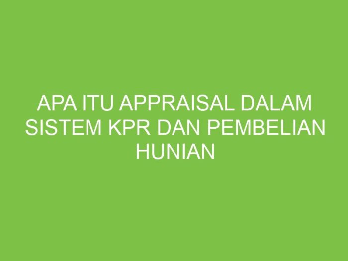 Apa Itu Appraisal Properti dan Bagaimana Prosesnya
